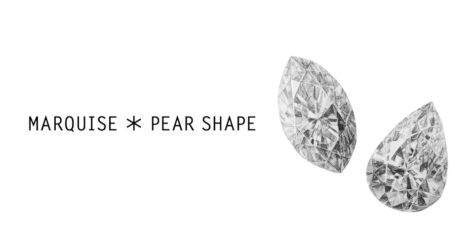 MARQUISE * PEAR SHAPE